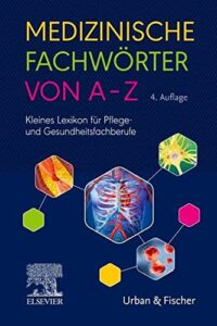 Medizinische Fachwörter von A-Z: Kleines Lexikon für Pflege- und Gesundheitsfachberufe