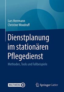 Dienstplanung im stationären Pflegedienst: Methoden, Tools und Fallbeispiele