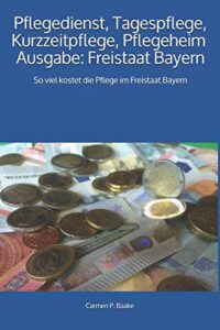 Pflegedienst, Tagespflege, Kurzzeitpflege, Pflegeheim: So viel kostet die Pflege im Freistaat Bayern