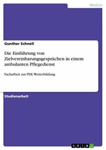 Die Einführung von Zielvereinbarungsgesprächen in einem ambulanten Pflegedienst: Facharbeit zur PDL Weiterbildung