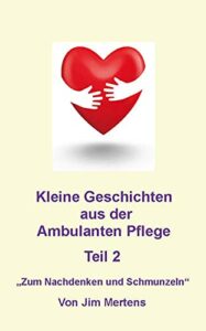 Kleine Geschichten aus der ambulanten Pflege - Teil 2: Zum Nachdenken und Schmunzeln