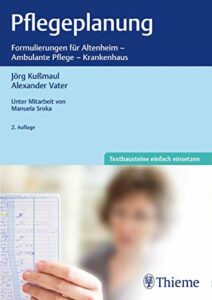 Pflegeplanung: Formulierungen für Altenheim - Ambulaten Pflege - Krankenhaus