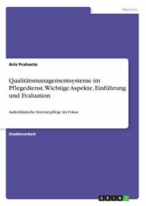 Qualitätsmanagementsysteme im Pflegedienst. Wichtige Aspekte, Einführung und Evaluation: Außerklinische Intensivpflege im Fokus