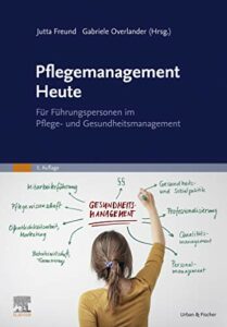 Pflegemanagement Heute: für Führungspersonen im Pflege- und Gesundheitsmanagement