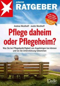 Pflege daheim oder Pflegeheim?: Was Sie bei Pflegebedürftigkeit von Angehörigen tun können und wo Sie Unterstützung bekommen (stern-Ratgeber)