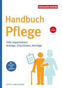 Handbuch Pflege: Hilfe organisieren: Anträge, Checklisten, Verträge