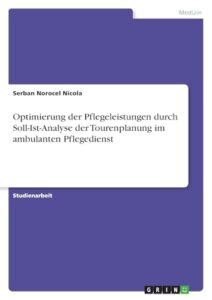 Optimierung der Pflegeleistungen durch Soll-Ist-Analyse der Tourenplanung im ambulanten Pflegedienst